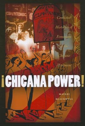 chicana power!,contested histories of feminism in the chicano movement