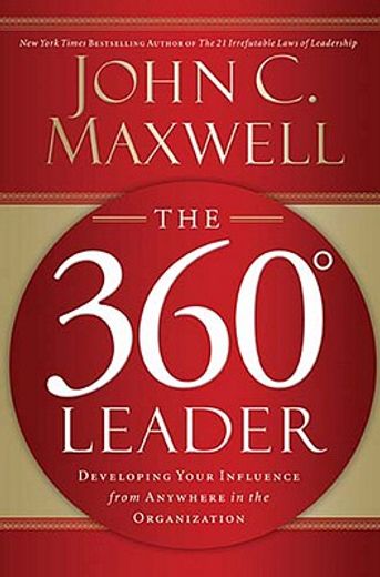 the 360 degree leader: developing your influence from anywhere in the organization (en Inglés)