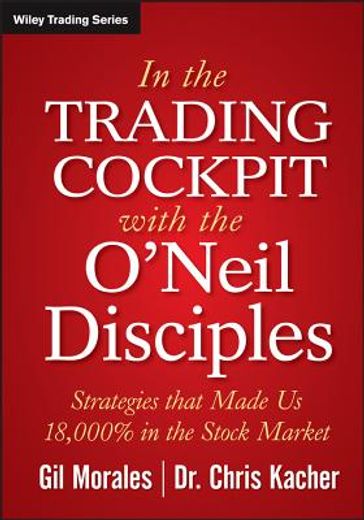 in the trading cockpit with the o ` neil disciples: strategies that made us 18, 000% in the stock market