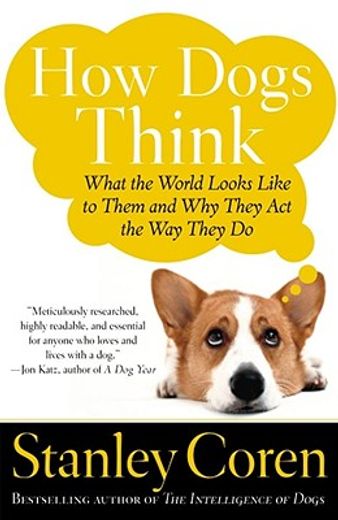 how dogs think,what the world looks like to them and why they act the way they do (en Inglés)