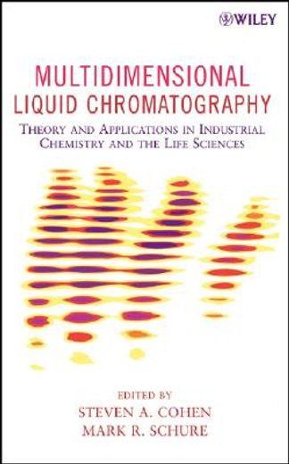 multidimensional liquid chromatography,theory and applications in industrial chemistry and the life sciences