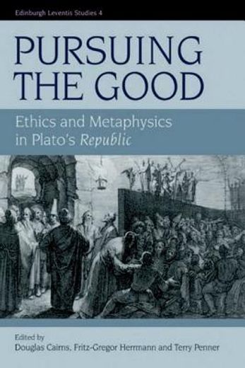 pursuing the good,ethics and metaphysics in plato´s republic