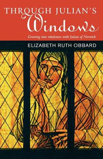 through julians windows,growing into wholeness with julian of norwich