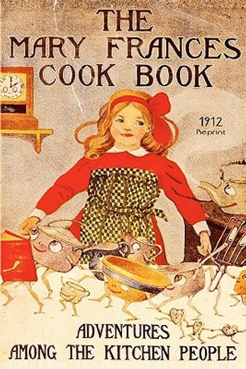 the mary frances cookbook - 1912 reprint,adventures among the kitchen people