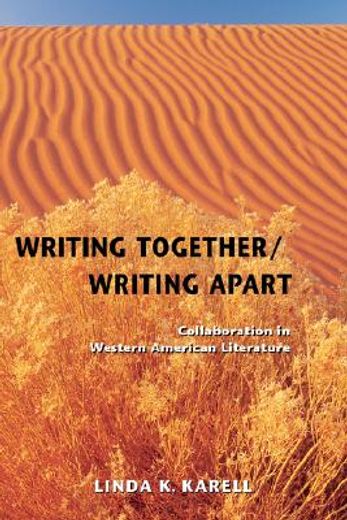 writing together/ writing apart,collaboration in western american literature