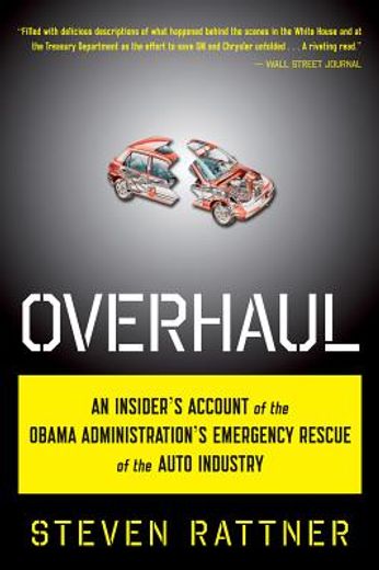 overhaul,an insider`s account of the obama administration`s emergency rescue of the auto industry (en Inglés)