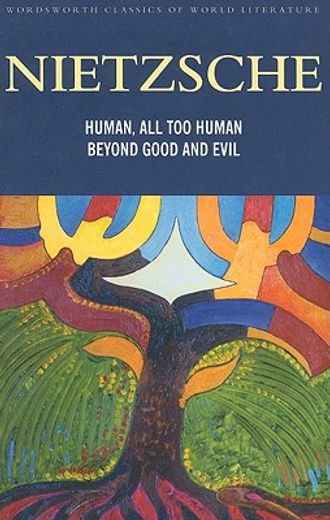human, all too human and beyond good and evil