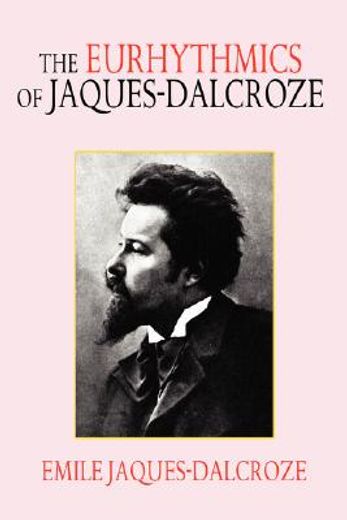 the eurhythmics of jaques-dalcroze (en Inglés)