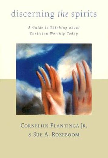 discerning the spirits: a guide to thinking about christian worship today