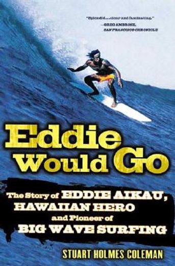 eddie would go,the story of eddie aikau, hawaiian hero and pioneer of big wave surfing (en Inglés)