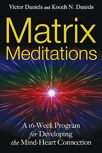 Matrix Meditations: A 16-Week Program for Developing the Mind-Heart Connection (en Inglés)
