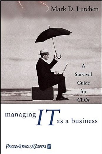 managing it as a business,a survival guide for ceo´s (en Inglés)