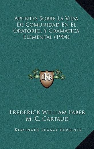 apuntes sobre la vida de comunidad en el oratorio, y gramatica elemental (1904)