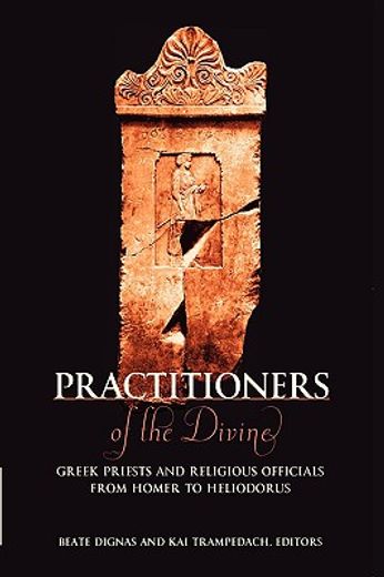 practitioners of the divine,greek priests and religious officials from homer to heliodorus