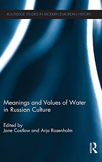 Meanings and Values of Water in Russian Culture (Routledge Studies in Modern European History) (en Inglés)