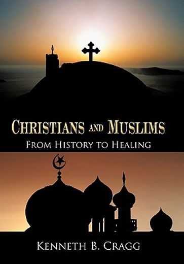christians and muslims,from history to healing