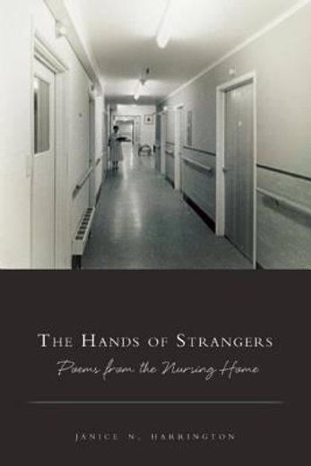 the hands of strangers,poems from the nursing home (en Inglés)