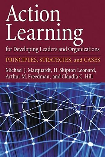 action learning for developing leaders and organizations,principles, strategies, and cases