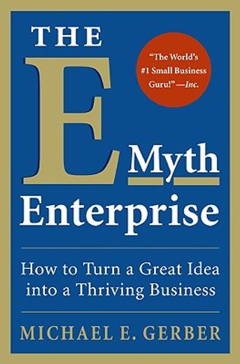 the e-myth enterprise,how to turn a great idea into a thriving business