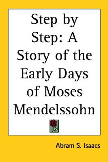 step by step,a story of the early days of moses mendelssohn