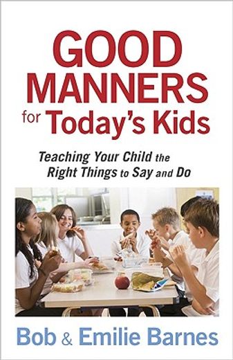 good manners for today´s kids,teaching your child the right things to say and do (en Inglés)