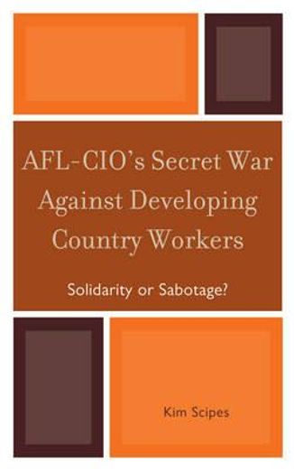 afl-cio´s secret war against developing country workers,solidarity or sabotage?