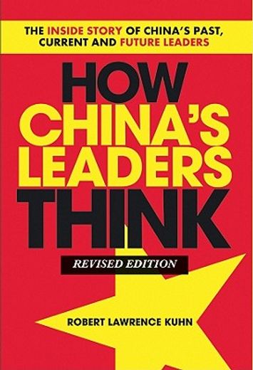 how chinas leaders think,the inside story of chinas past, current and future leaders