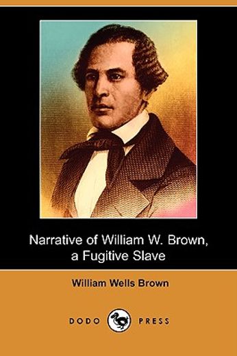 narrative of william w. brown: a fugitive slave (dodo press)