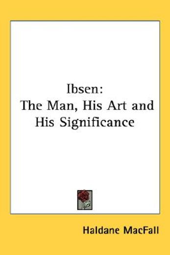 ibsen,the man, his art & his significance