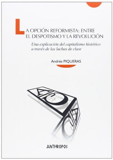 La Opción Reformista: Entre el Despotismo y la Revolución: Una Explicación del Capitalismo Histórico a Través de las Luchas de Clase (Cuadernos a)