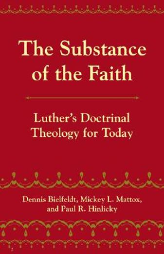 the substance of the faith,luther´s doctinal theology for today