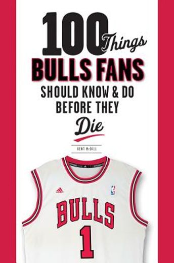 100 things bulls fans should know & do before they die