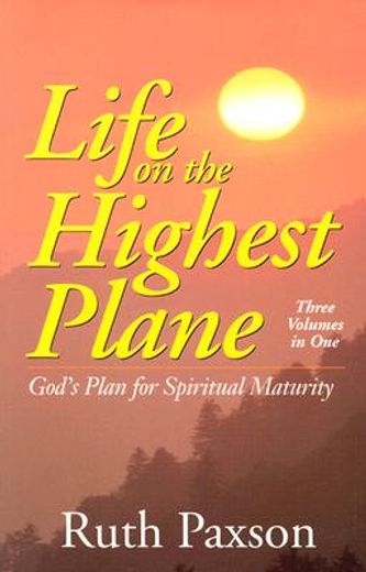 life on the highest plane,god´s plan for spiritual maturity : three volumes in one (in English)