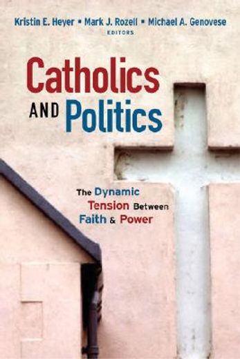 Catholics and Politics: The Dynamic Tension Between Faith and Power (en Inglés)