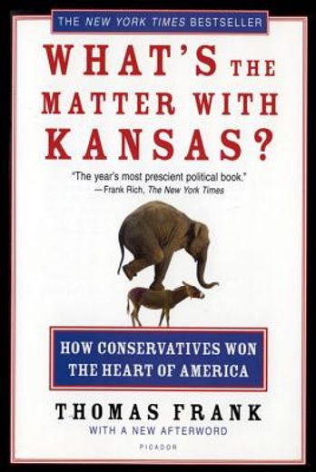 what´s the matter with kansas?,how conservatives won the heart of america