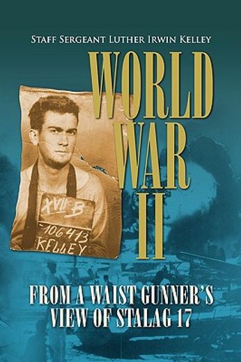 world war ii from a waist gunner´s view of stalag 17 (en Inglés)