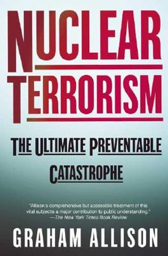 nuclear terrorism,the ultimate preventable catastrophe (en Inglés)