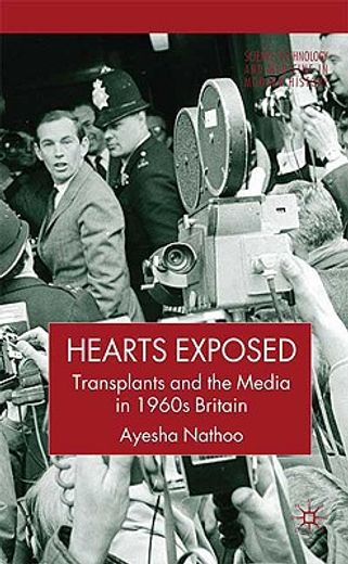 hearts exposed,transplants and the media in 1960s britain