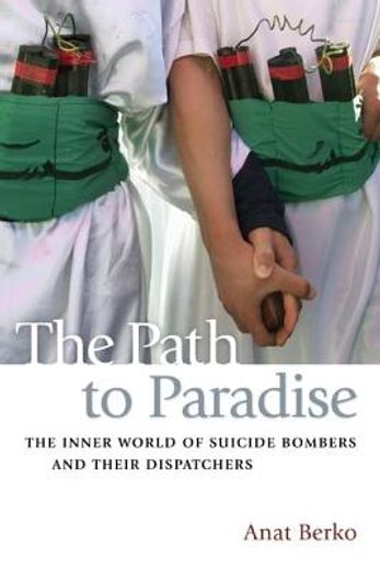 path to paradise,the inner world of suicide bombers and their dispatchers