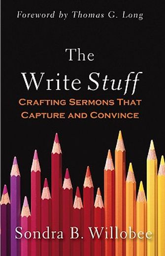 the write stuff,crafting sermons that capture and convince