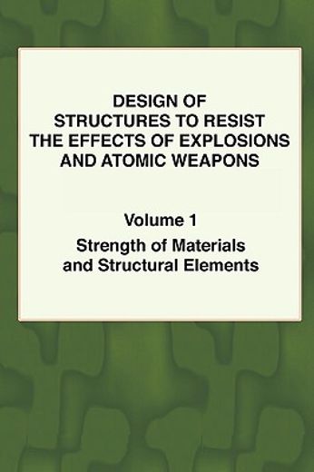 design of structures to resist the effects of explosions and atomic weapons,strength of materials and structural elements