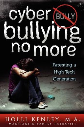 cyber bullying no more: parenting a high tech generation (en Inglés)