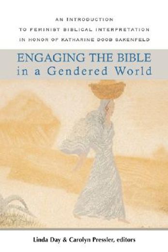 engaging the bible in a gendered world,an introduction to feminist biblical interpretation in honor of katharine doob sakenfeld (en Inglés)