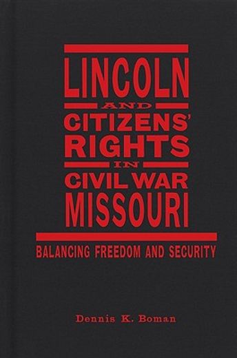 lincoln and citizens´ rights in civil war missouri,balancing freedom and security