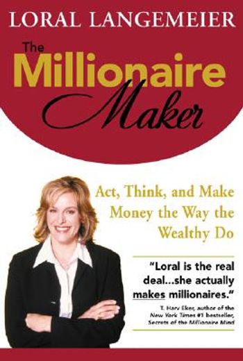the millionaire maker,act, think, and make money the way the wealthy do (en Inglés)