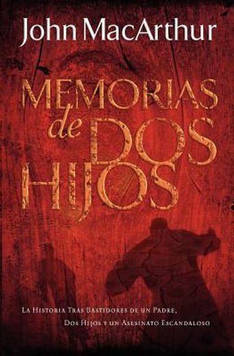 Memorias de DOS Hijos: La Historia Tras Bastidores de Un Padre, DOS Hijos Y Un Asesinato Escandaloso