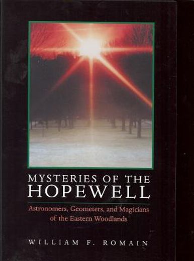 mysteries of the hopewell,astronomers, geometers, and magicians of the eastern woodlands