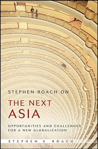 stephen roach on the next asia,opportunities and challenges for a new globalization