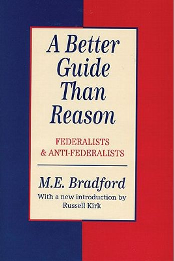 a better guide than reason,federalists & anti-federalists