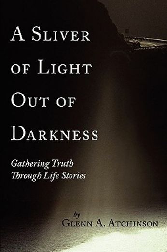 a sliver of light out of darkness: gathering truth through life stories